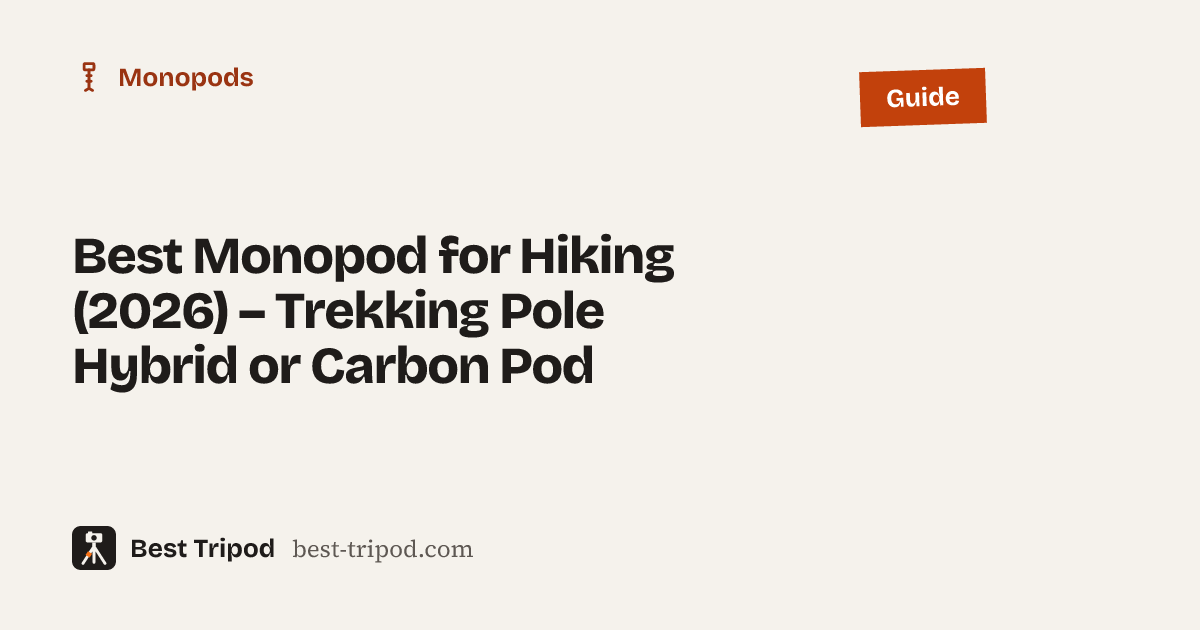 Best Monopod for Hiking (2026) – Trekking Pole Hybrid or Carbon Pod – Best Tripod guide
