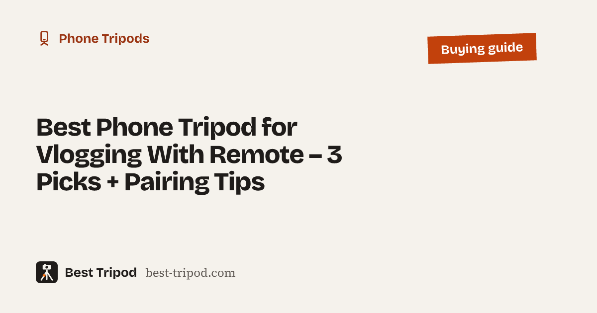 Best Phone Tripod for Vlogging With Remote – 3 Picks + Pairing Tips – Best Tripod buying guide