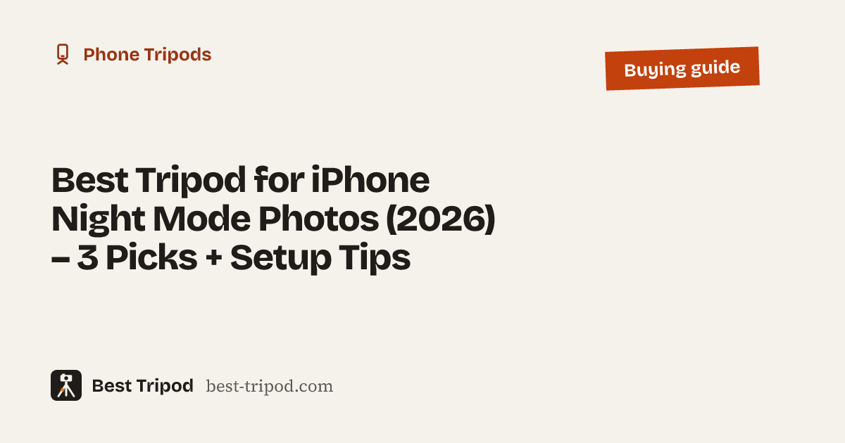 Best Tripod for iPhone Night Mode Photos (2026) – 3 Picks + Setup Tips – Best Tripod buying guide