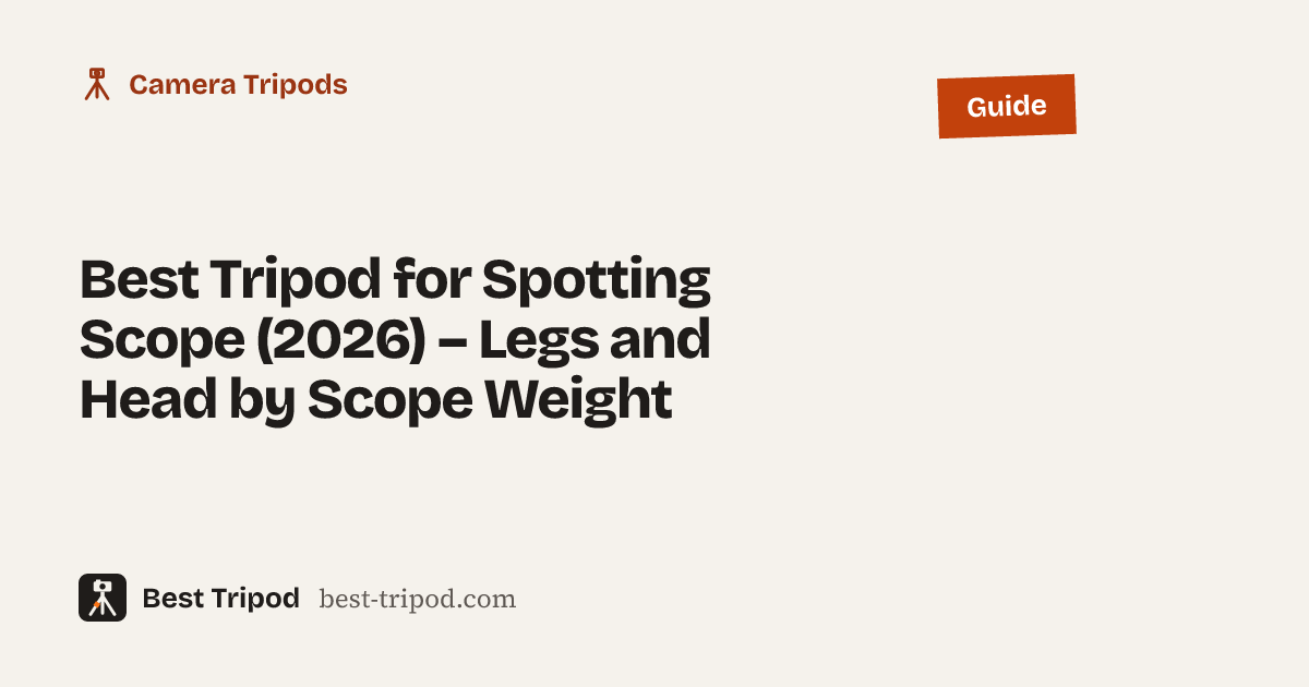Best Tripod for Spotting Scope (2026) – Legs and Head by Scope Weight – Best Tripod guide