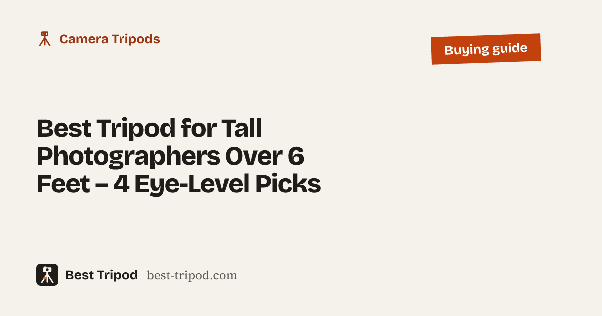 Best Tripod for Tall Photographers Over 6 Feet – 4 Eye-Level Picks – Best Tripod buying guide