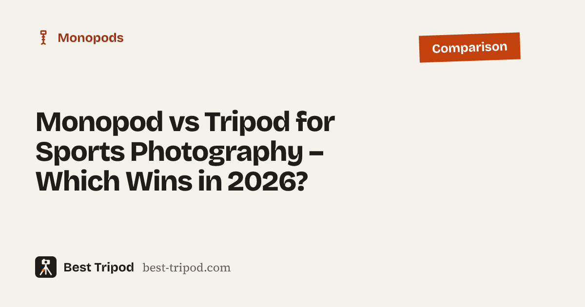 Monopod vs Tripod for Sports Photography – Which Wins in 2026? – Best Tripod comparison